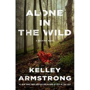 Alone in the Wild: A Rockton Novel -- Kelley Armstrong